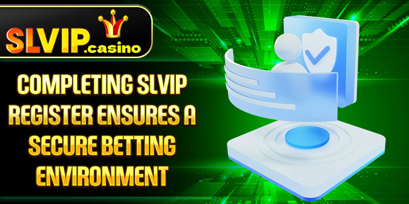 Completing SLVIP Register ensures a secure betting environment