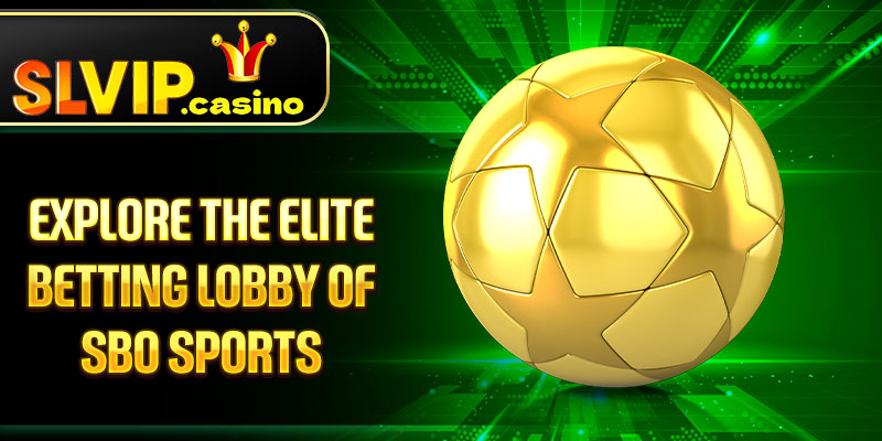 Explore the Elite Betting Lobby of SBO sports