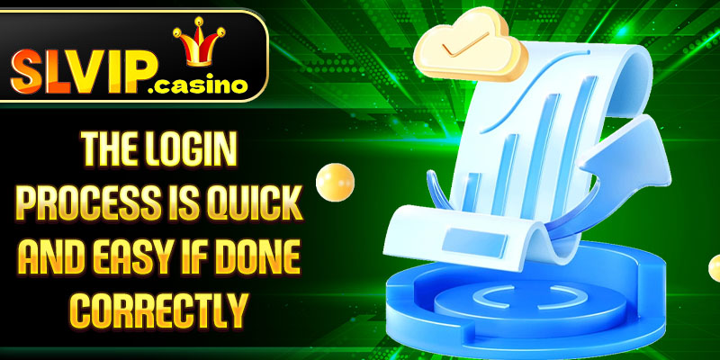 The login process is quick and easy if done correctly